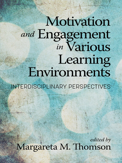 Title details for Motivation and Engagement in Various Learning Environments by Margareta M. Thomson - Available